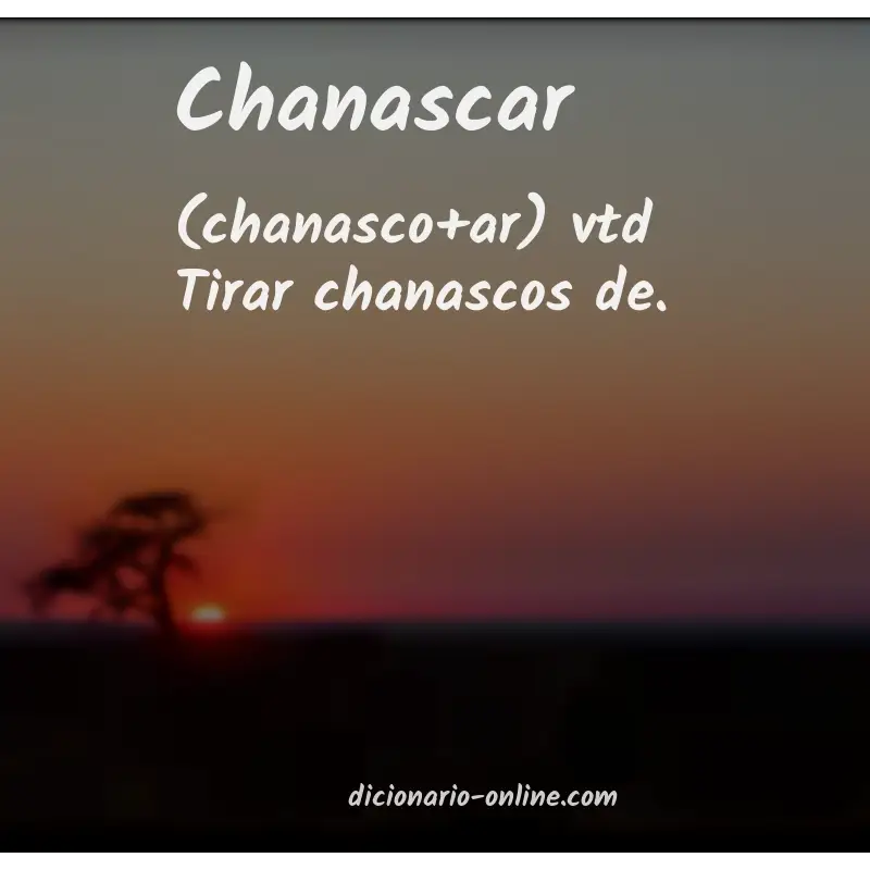 Significado de chanascar