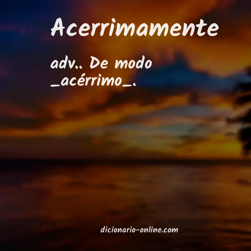 Significado de acerrimamente