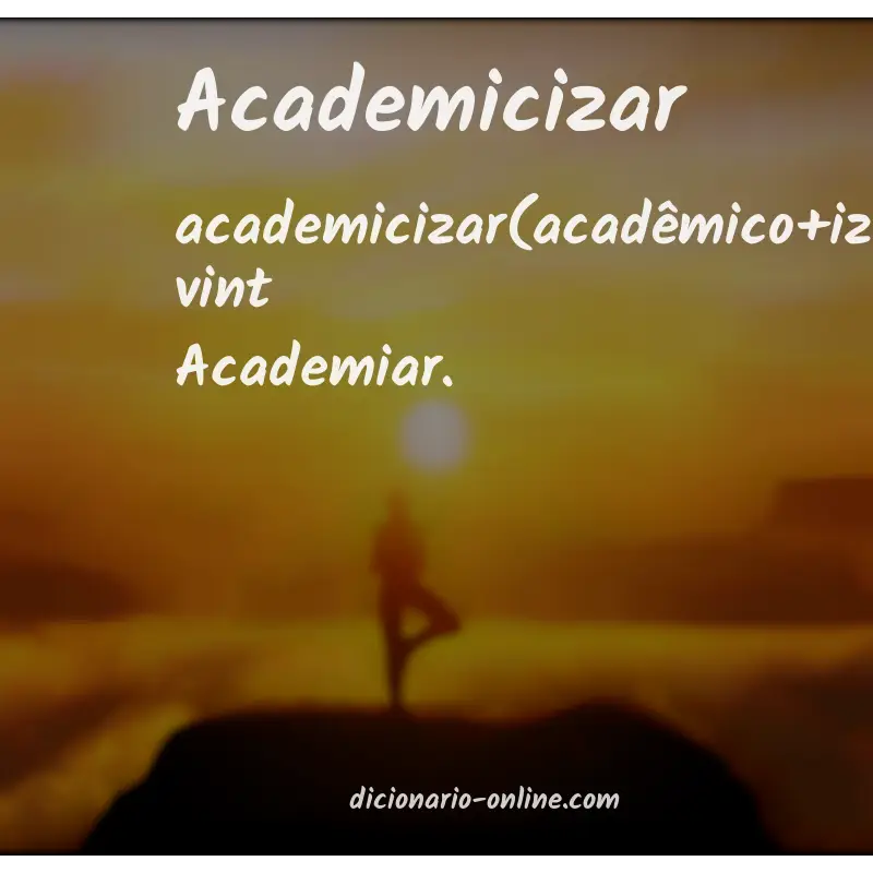 Significado de academicizar