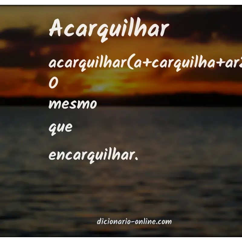 Significado de acarquilhar