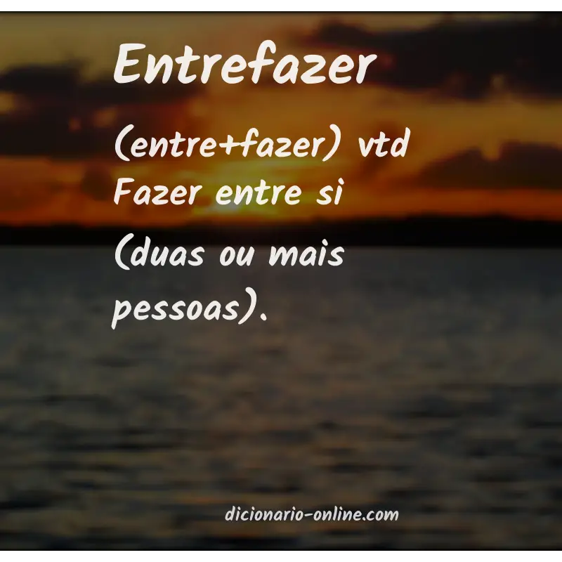 Significado de entrefazer