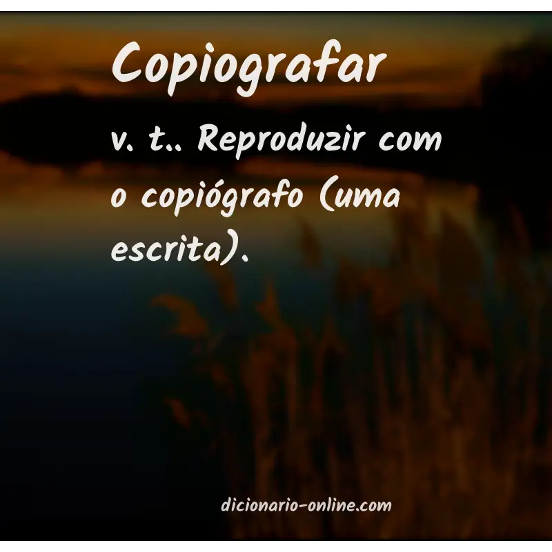 Significado de copiografar