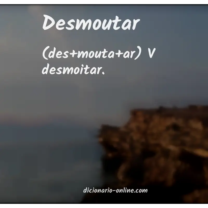 Significado de desmoutar
