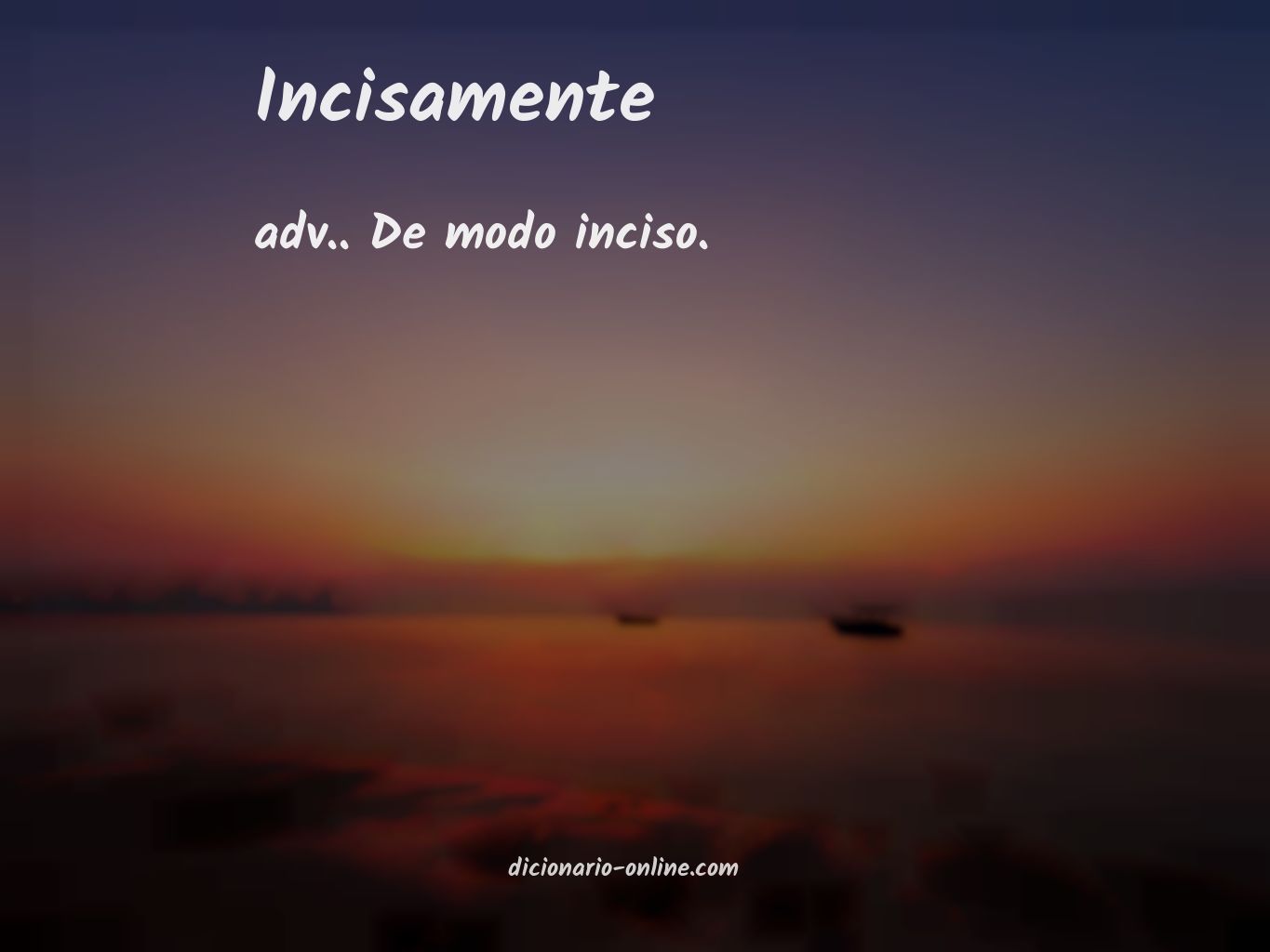 Significado de incisamente