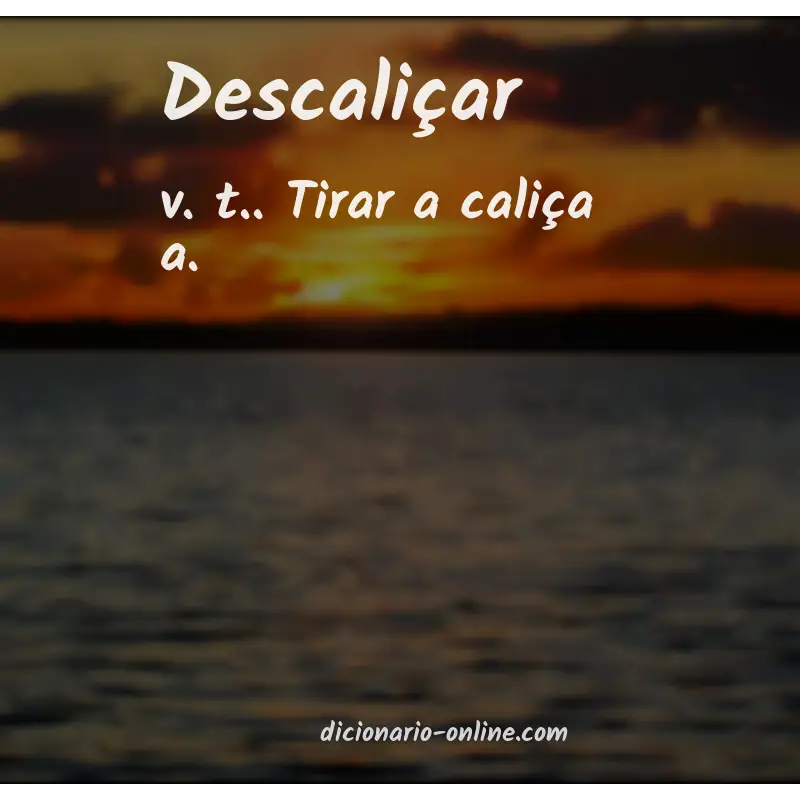 Significado de descaliçar