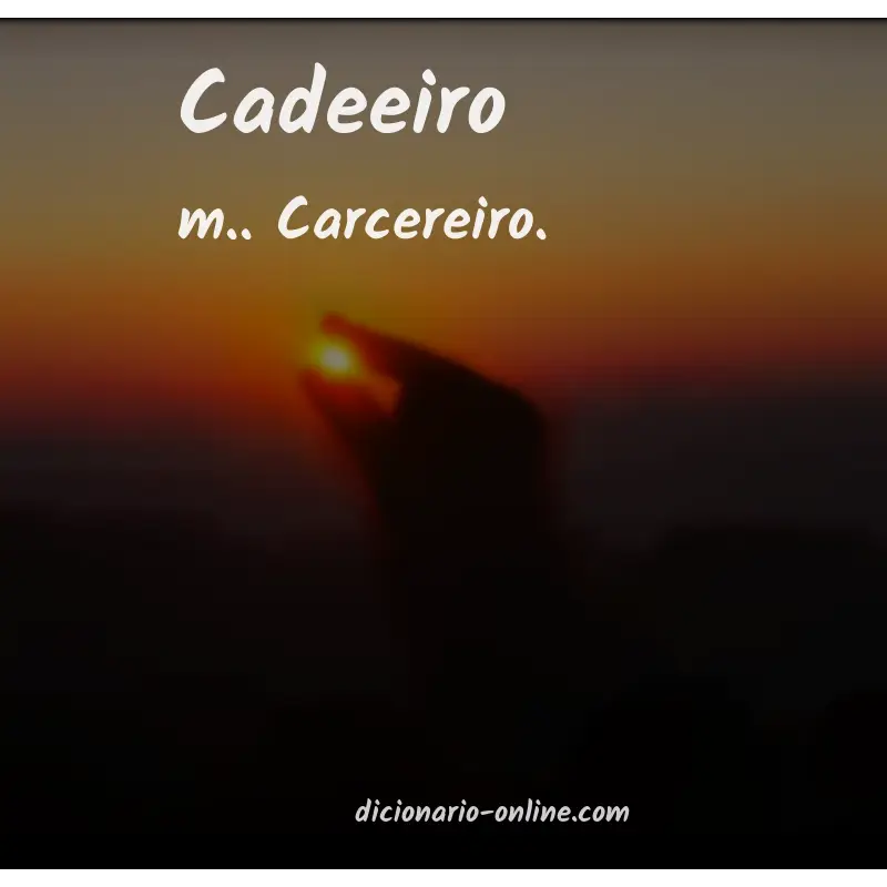 Significado de cadeeiro