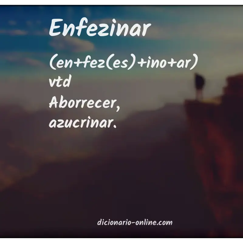 Significado de enfezinar