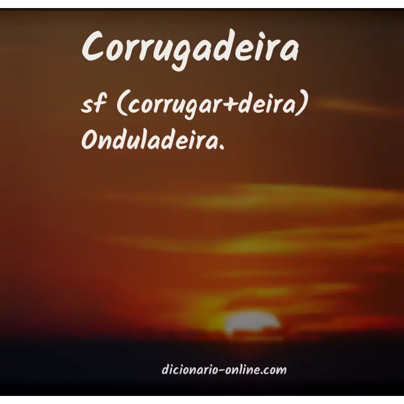 Significado de corrugadeira