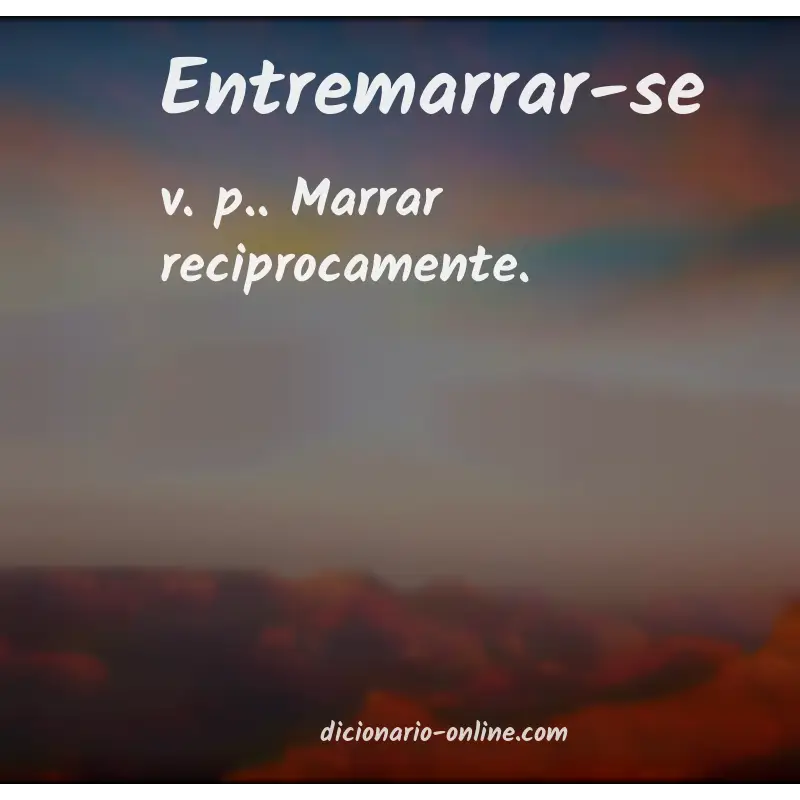 Significado de entremarrar-se