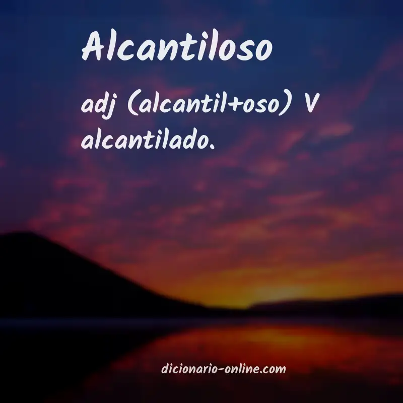 Significado de alcantiloso