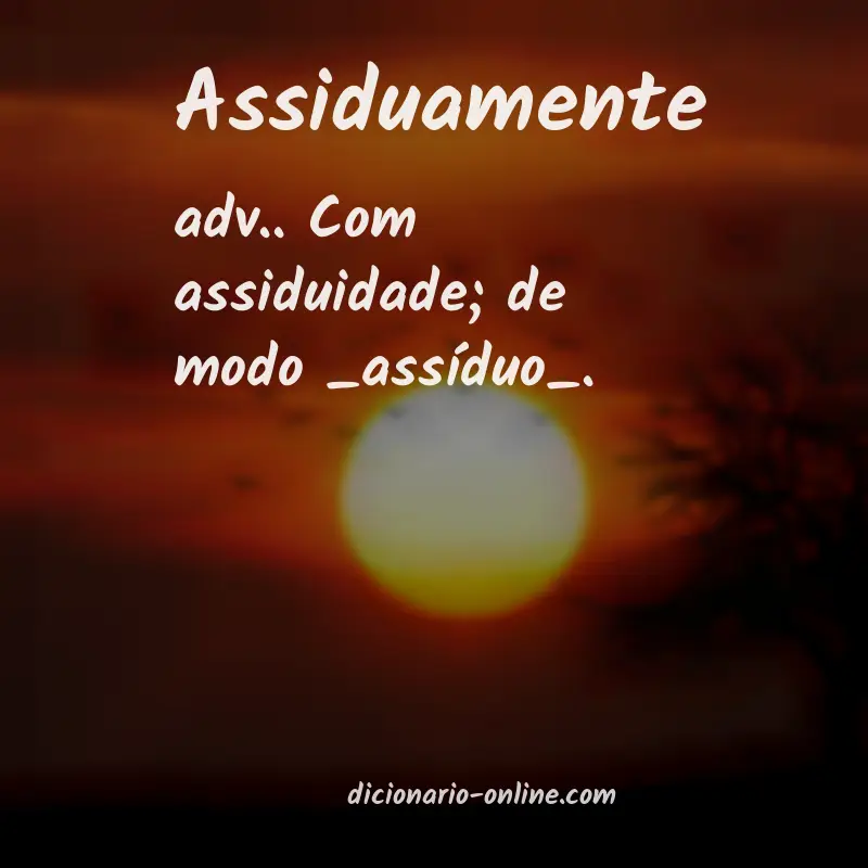 Significado de assiduamente