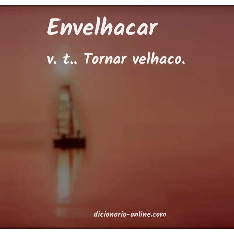 Significado de envelhacar