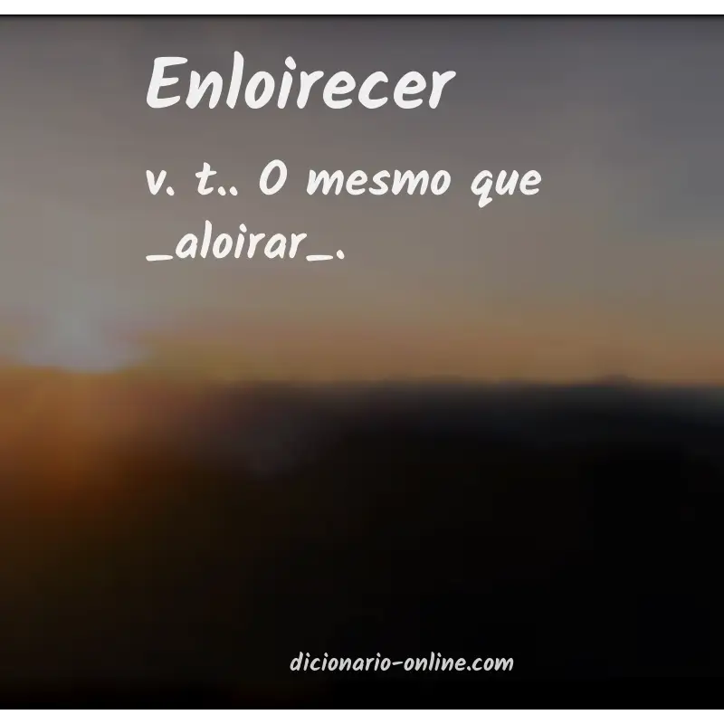 Significado de enloirecer