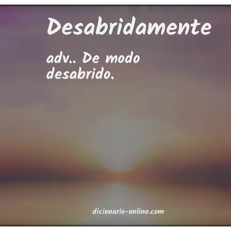 Significado de desabridamente