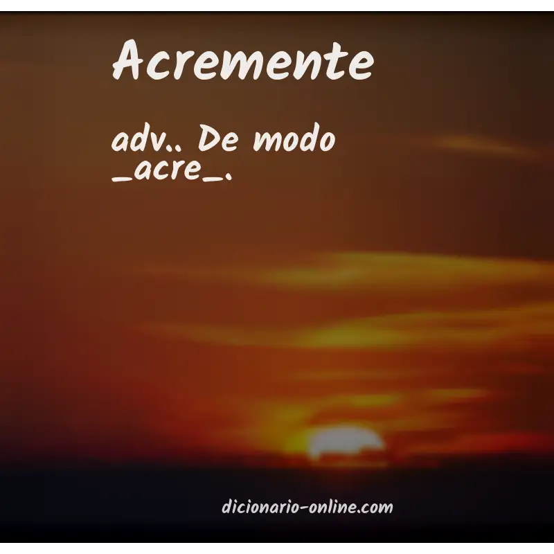 Significado de acremente