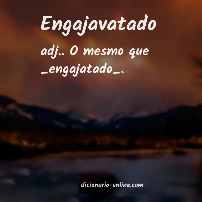 Significado de engajavatado