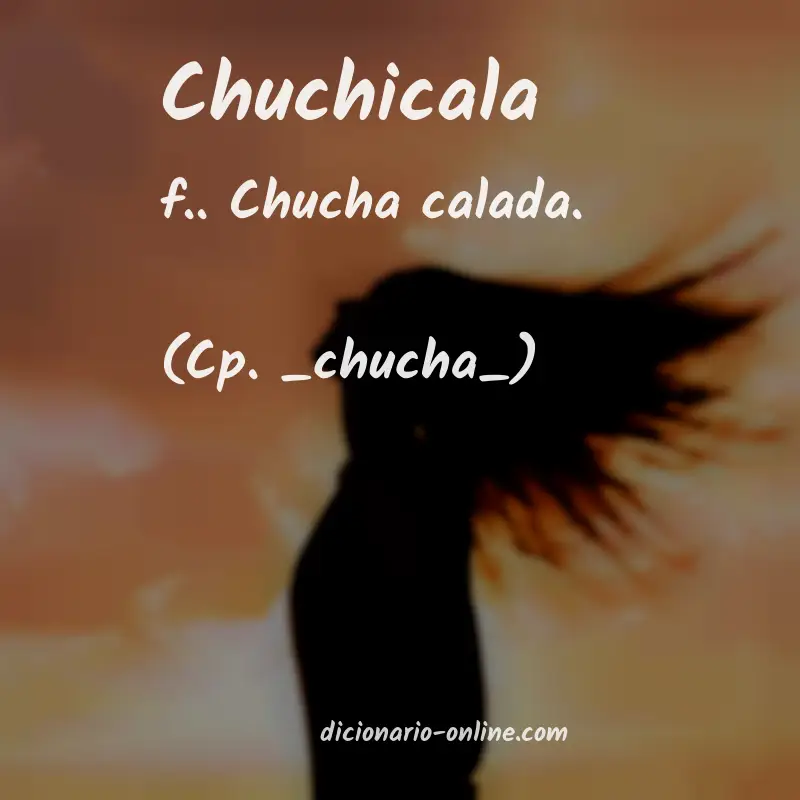 Significado de chuchicala