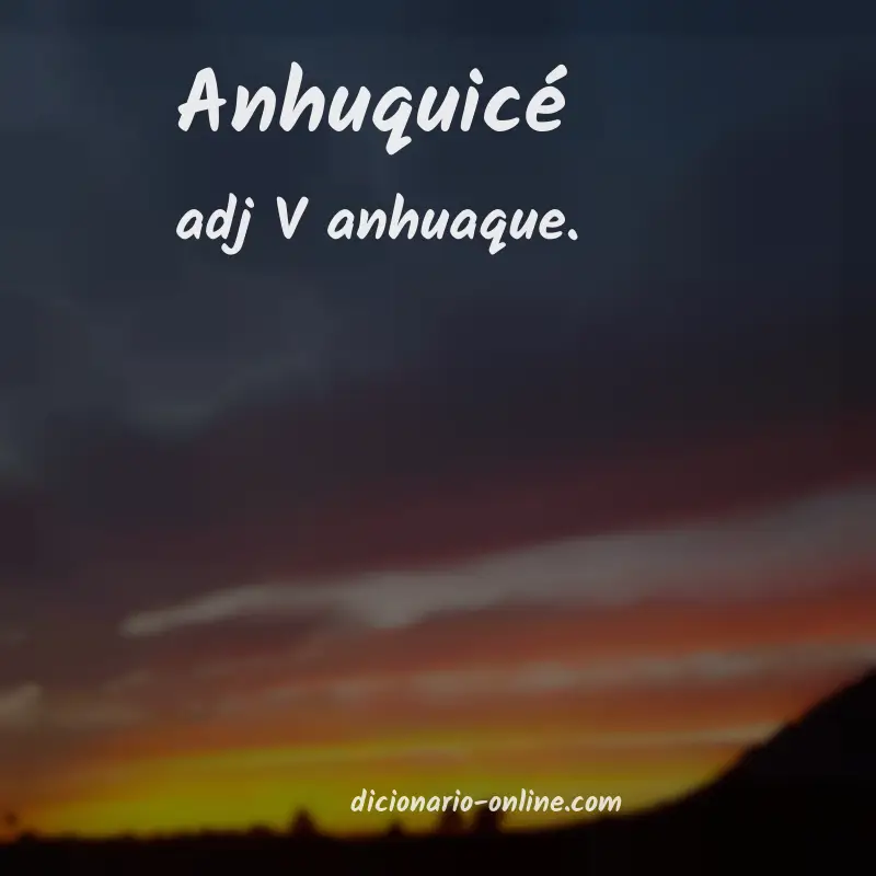 Significado de anhuquicé