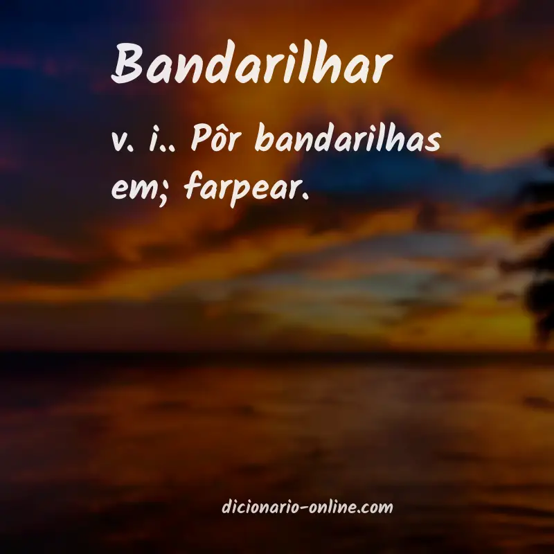 Significado de bandarilhar