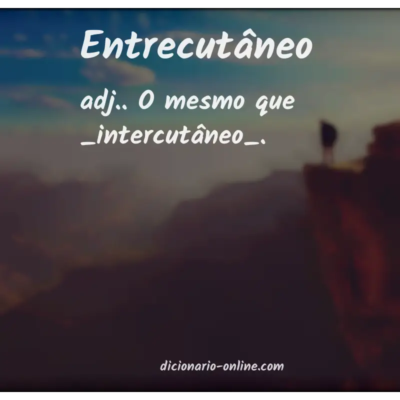 Significado de entrecutâneo