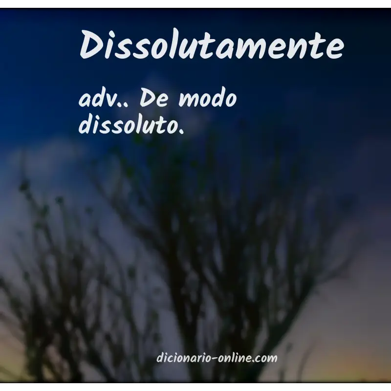 Significado de dissolutamente