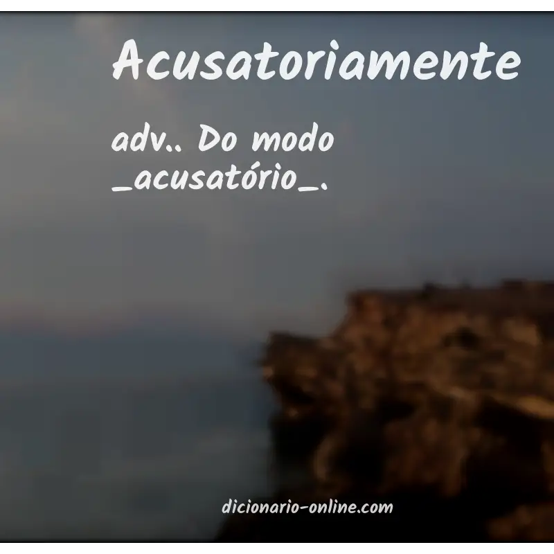 Significado de acusatoriamente