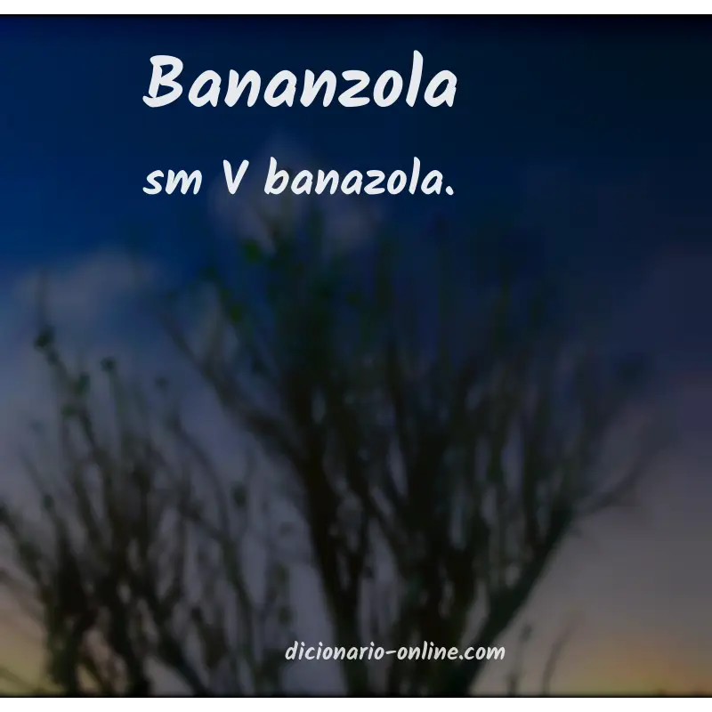 Significado de bananzola