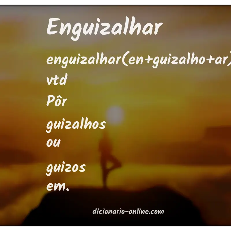 Significado de enguizalhar