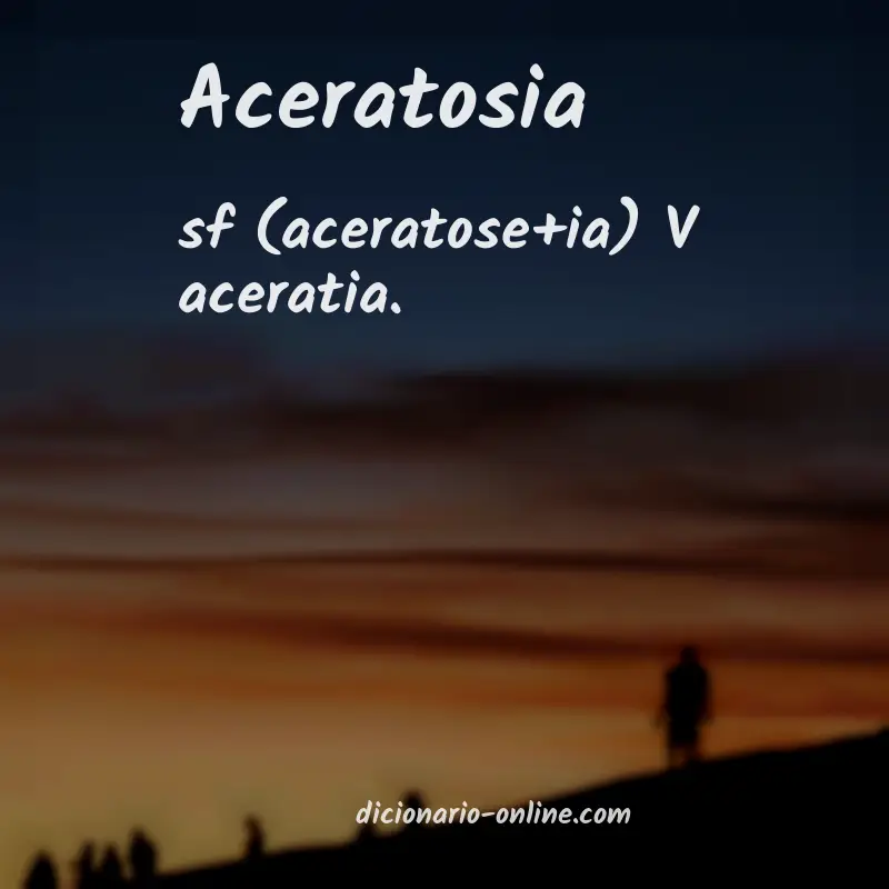 Significado de aceratosia
