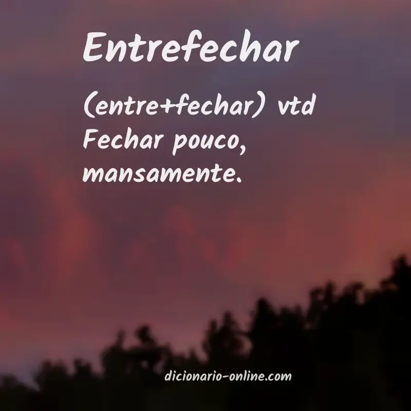 Significado de entrefechar