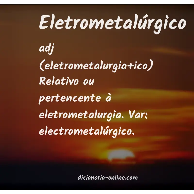 Significado de eletrometalúrgico