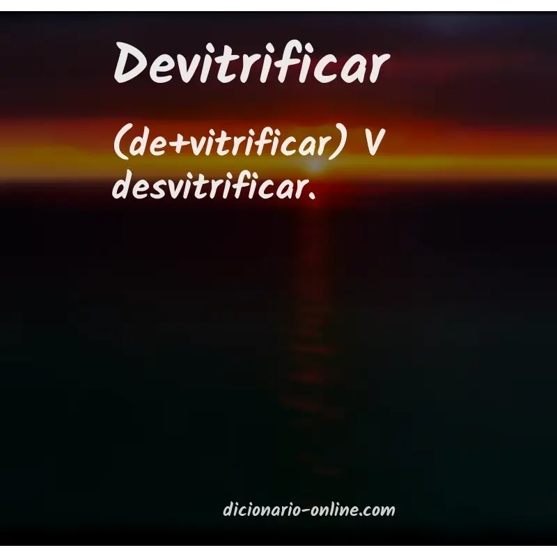 Significado de devitrificar