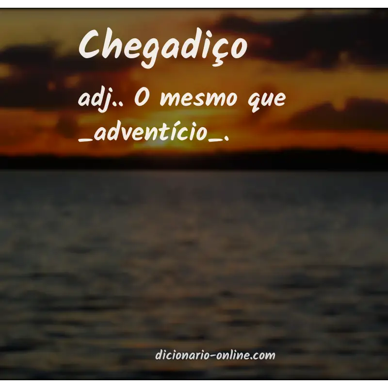 Significado de chegadiço