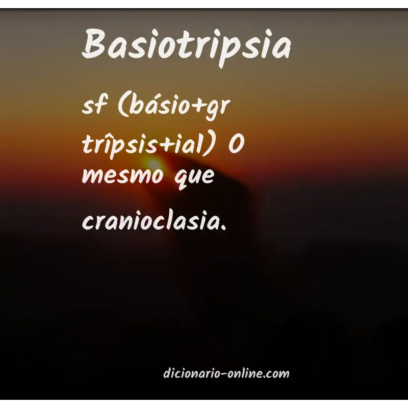 Significado de basiotripsia