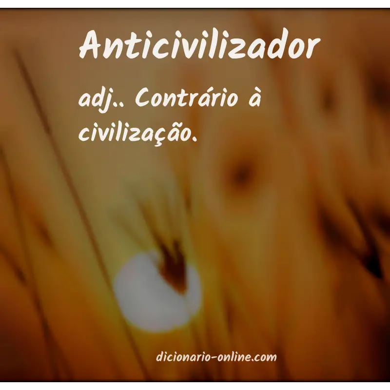 Significado de anticivilizador
