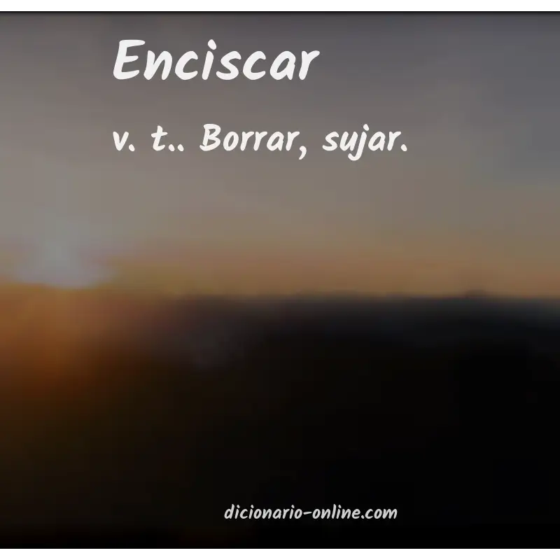 Significado de enciscar