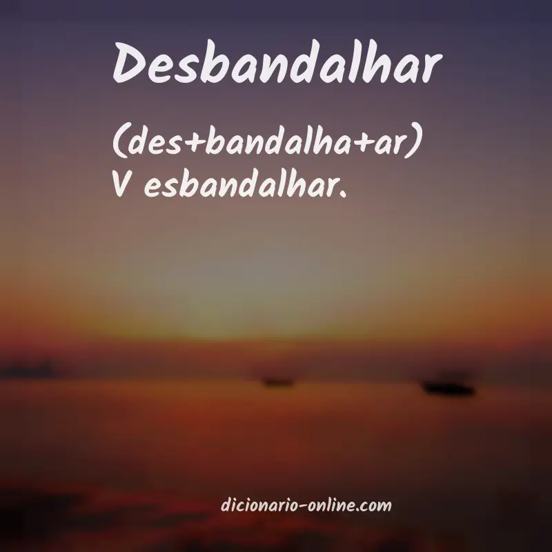 Significado de desbandalhar