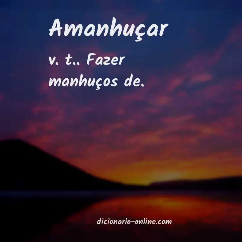 Significado de amanhuçar