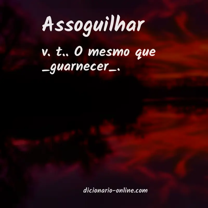 Significado de assoguilhar