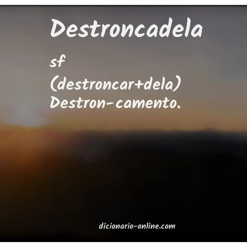 Significado de destroncadela