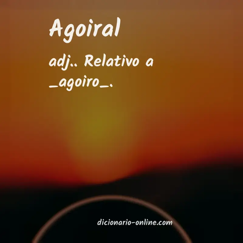 Significado de agoiral