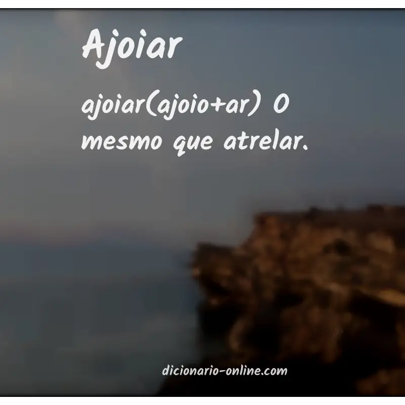 Significado de ajoiar