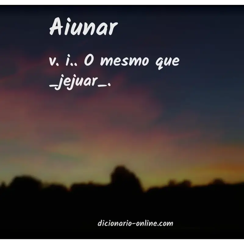 Significado de aiunar