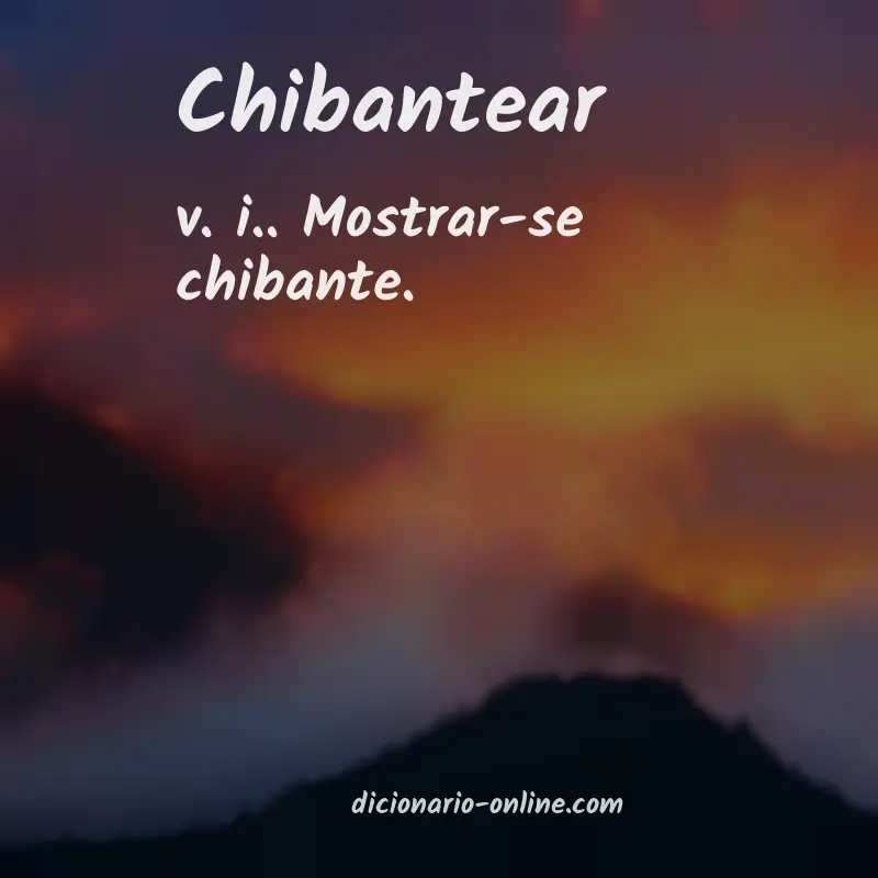 Significado de chibantear
