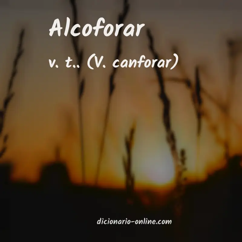 Significado de alcoforar