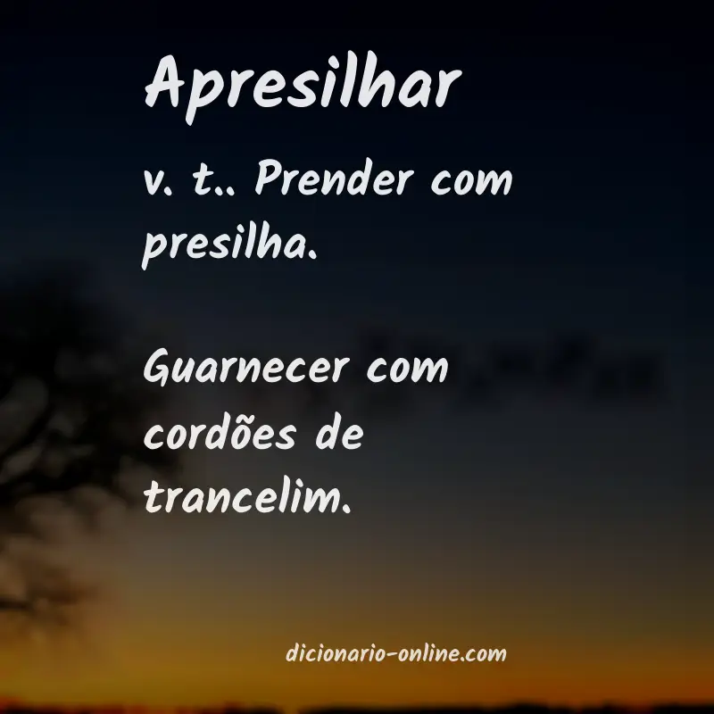 Significado de apresilhar