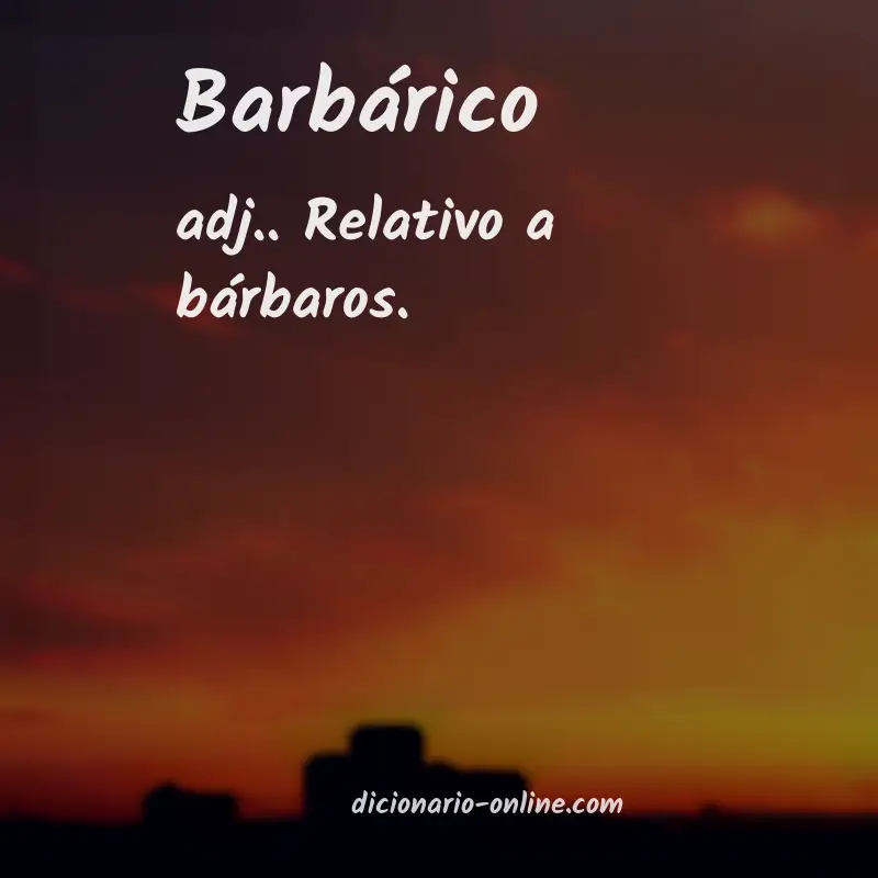 Significado de barbárico