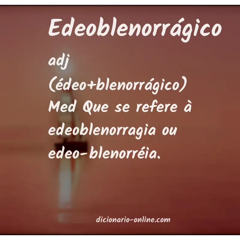 Significado de edeoblenorrágico