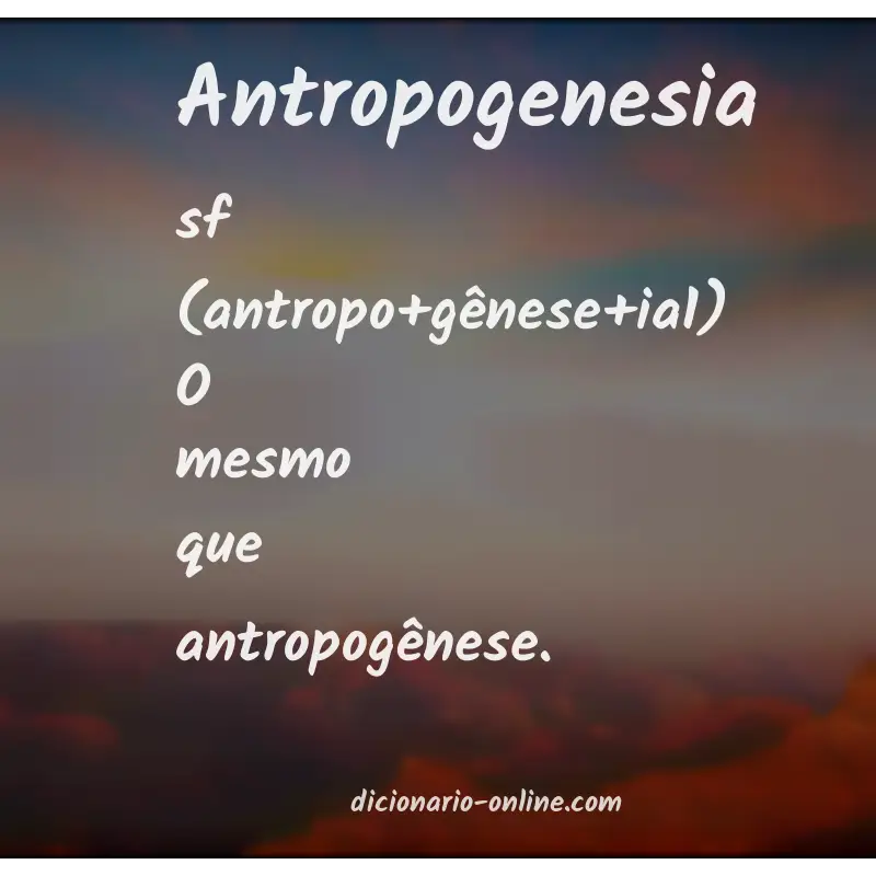 Significado de antropogenesia