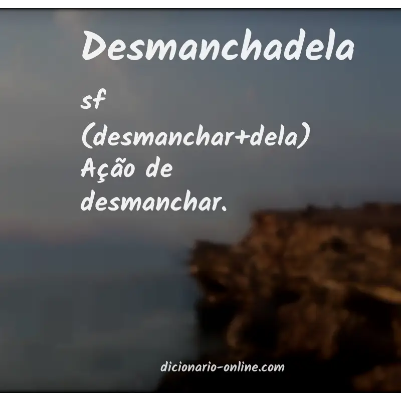 Significado de desmanchadela